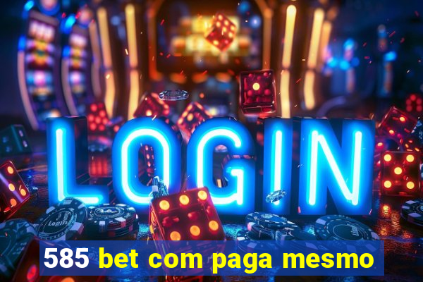 585 bet com paga mesmo